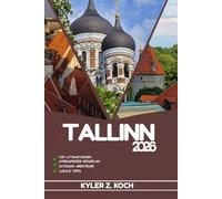 TALLINN REISEFÜHRER 2026: Entdecken Sie Top-Attraktionen, Outdoor-Aktivitäten, versteckte Juwelen und Tagesausflüge für abenteuerlustige Reisende