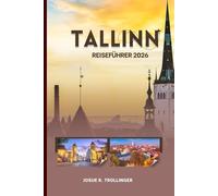 TALLINN REISEFÜHRER 2026: Vollständiger Reiseplaner für Altstadt, Tagesausflüge, lokale Küche, Sehenswürdigkeiten und Natur in Estland