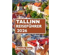 TALLINN REISEFÜHRER 2026: Vom Weihnachtsmarkt über mittelalterliche Straßen, festliches Essen, Kultur und gemütliche Winterabenteuer
