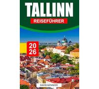 TALLINN REISEFÜHRER 2026: Wo mittelalterliche Straßen, baltische Tradition und ein mutiger digitaler Geist Estlands zeitlose Hauptstadt prägen