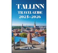 TALLINN TRAVEL GUIDE 2025-2026: Exploring the Enchantment of Estonia's Capital City