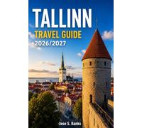 TALLINN TRAVEL GUIDE 2026/2027: Exploring Estonia's Old Town, Islands, and Modern Baltic Spirit