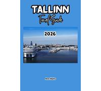 TALLINN TRAVEL GUIDE 2026: A Cruise Adventure Book for Couples, Solo, Family, and First Timers (Comprehensive Adventure Tips for Couples, Solo, family and First-Timers)