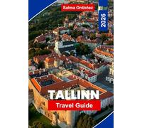 Tallinn Travel Guide 2026: Discover Estonia’s Medieval Capital with Old Town Charm, Baltic Sea Views, Day Trips & Local Culture