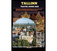 TALLINN TRAVEL GUIDE 2026: Experience charming cobblestone alleys, Christmas markets, and traditional Estonian cuisine (TRAVELER ROUTES GUIDE)