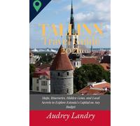 Tallinn Travel Guide 2026: Maps, Itineraries, Hidden Gems, and Local Secrets to Explore Estonia’s Capital on Any Budget