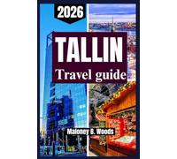 TALLINN TRAVEL GUIDE 2026: Practical Traveler’s manual to medieval Old Town, experiences itineraries, food, and local culture tips