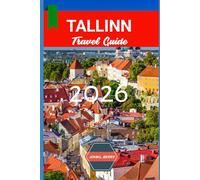 TALLINN TRAVEL GUIDE 2026: "Your Essential 2026 Guide to Exploring this destination with Itineraries, Must-See Attractions, Local Tips & Hidden Gems” (Explore Destinations)