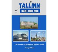 TALLINN TRAVEL GUIDE 2026: Your Gateway to the Magic of Northern Europe