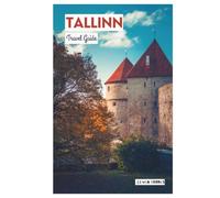 Tallinn Travel Guide: Attractions, Where to Stay, Local Cuisine, Itineraries, and Day Trips from the Capital of Estonia