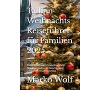 Tallinn Weihnachts Reiseführer für Familien 2025: Zauberhafte Märkte, kinderfreundliche Aktivitäten und Insidertipps für einen unvergesslichen Ostseeurlaub