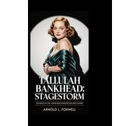 Tallulah Bankhead: Stagestorm: The Bold Life of a Star Who Played by No One’s Script