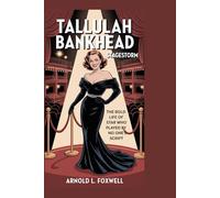 Tallulah Bankhead: Stagestorm: The Bold Life of a Star Who Played by No One’s Script