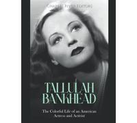 Tallulah Bankhead: The Colorful Life of an American Actress and Activist