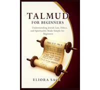 Talmud for Beginners: Understanding Jewish Law, Ethics, and Spirituality Made Simple for Beginner