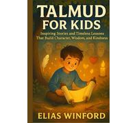 TALMUD FOR KIDS: Inspiring Stories and Timeless Lessons That Build Character, Wisdom, and Kindness