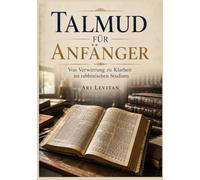Talmud für Anfänger: Von Verwirrung zu Klarheit im rabbinischen Studium