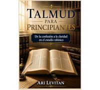 Talmud para principiantes: De la confusión a la claridad en el estudio rabínico
