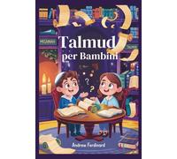 Talmud per bambini: Storie divertenti, grandi domande e attività per aiutare i bambini a pensare come i saggi ebrei