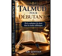 Talmud pour débutants: De la confusion à la clarté dans les études rabbiniques