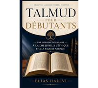Talmud pour débutants: Une introduction claire à la loi juive, à l'éthique et à la sagesse antique