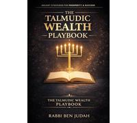 Talmudic Wealth Playbook: Building Wealth & Legacy That Last A Lifetime (The Talmudic Master Blueprint Series)