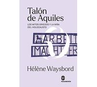 Talón de Aquiles: Los mitos griegos y la niña del Holocausto (SIN COLECCION)