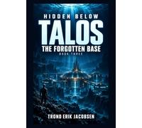 TALOS: The Forgotten Base: 3 (HIDDEN BELOW)