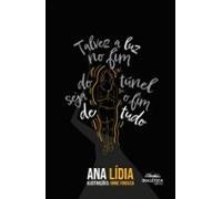 Talvez A Luz No Fim Do Túnel Seja O Fim De Tudo (ebook)