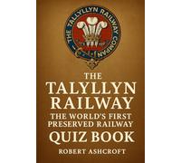 Talyllyn Railway: The World's First Preserved Railway Quiz Book: 300 questions and answers to test your knowledge of the railway along the fathew valley