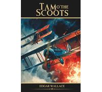 Tam o' the Scoots: Classic War Fiction from the Skies of World War I