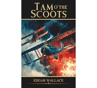 Tam o' the Scoots: Classic War Fiction from the Skies of World War I