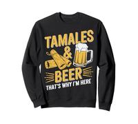 Tamales Y Cerveza Es Por Que Estoy Aquí Sudadera