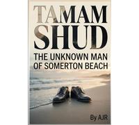 Tamam Shud: The Unknown Man of Somerton Beach