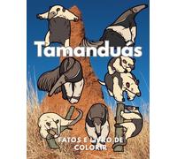 Tamanduás: Factos e Livro de Colorir: Livro de Atividades para Crianças dos 2 aos 16 anos