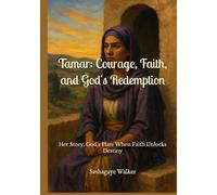Tamar: Courage, Faith, and God's Redemption: Her Story, God’s Plan: When Faith Unlocks Destiny (Woman of Purpose & Resilience)