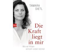 Tamara Dietl Die Kraft liegt in mir: Wie wir Krisen sinnvoll nutzen (Tapa dura)