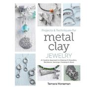 Tamara Honaman Projects and Techniques for Metal Clay Jewelry (Tapa blanda)
