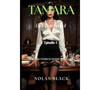 Tamara - La scalata verso il potere: Episodio 4 (COLLANA STORIE DI DONNE SENZA LIMITI)