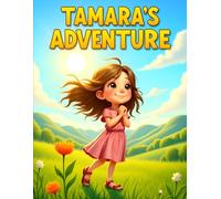Tamara's Adventure: A Heartwarming Picture Book for Parents to Teach Kids About Love, Family Bonds, and Keeping Precious Memories Alive Forever