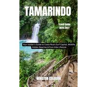 Tamarindo Travel Guide 2026-2027: Your Insider's Guide to Costa Rica's Surf Capital, Wildlife, Hidden Beaches & Pura Vida Lifestyle