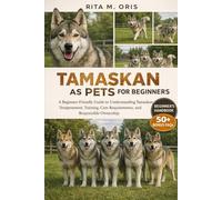 TAMASKAN AS PETS FOR BEGINNERS: A Beginner-Friendly Guide to Understanding Tamaskan Temperament, Training, Care Requirements, and Responsible Ownership
