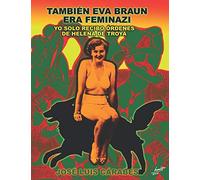TAMBIÉN EVA BRAUN ERA FEMINAZI: YO SOLO RECIBO ÓRDENES DE HELENA DE TROYA