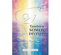 También SOMOS DIVINOS: Siempre lo hemos sido y por siempre será