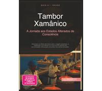 Tambor Xamânico: A Jornada aos Estados Alterados de Consciência (Xamanismo)