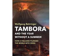 Tambora and the Year without a Summer: How a Volcano Plunged the World into Crisis