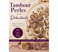 Tambour Perles pour Débutants: Maître de la broderie au point de chaîne et du perlage couture