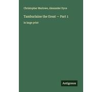 Tamburlaine the Great - Part 1: in large print