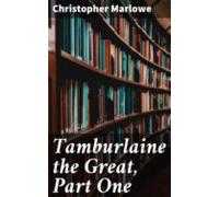Tamburlaine The Great Part One (ebook)