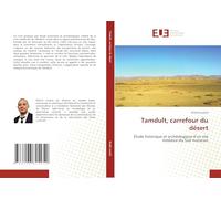 Tamdult, carrefour du désert: Étude historique et archéologique d'un site médiéval du Sud marocain